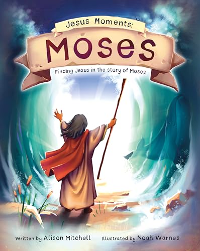 Jesus Moments: Moses; Finding Jesus In The Story Of Moses