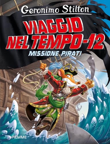 Missione Pirati. Viaggio Nel Tempo 12. Nuova Ediz.