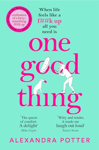 One Good Thing: From The Author Of Runaway Bestseller Confessions Of A Forty-Something F##K Up