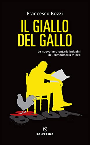 Il Giallo Del Gallo. Le Nuove Involontarie Indagini Del Commissario Mineo