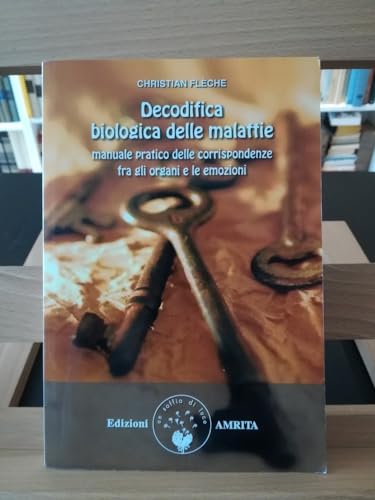 Decodifica Biologica Delle Malattie. Manuale Pratico Delle Corrispondenze Fra Gli Organi E Le Emozioni