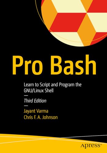 Pro Bash: Learn To Script And Program The Gnu/Linux Shell