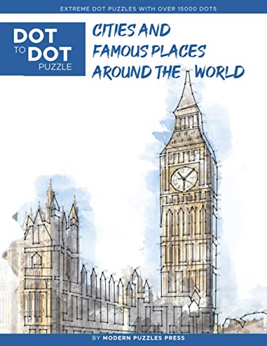 Cities And Famous Places Around The World - Dot To Dot Puzzle (Extreme Dot Puzzles With Over 15000 Dots): Extreme Dot To Dot Books For Adults - Challe