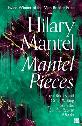 Mantel Pieces: The New Book From The Sunday Times Best Selling Author Of The Wolf Hall Trilogy