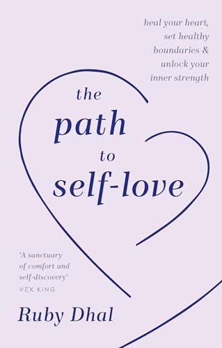 The Path To Self-Love: Heal Your Heart, Set Healthy Boundaries & Unlock Your Inner Strength