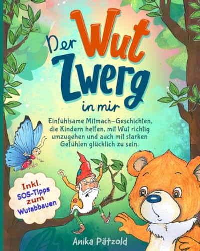 Der Wut-Zwerg In Mir: Einfühlsame Mitmach-Geschichten, Die Kindern Helfen, Mit Wut Richtig Umzugehen Und Auch Mit Starken Gefühlen Glücklich Zu Sein.