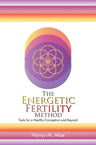 The Energetic Fertility Method?: Tools For A Healthy Conception And Beyond