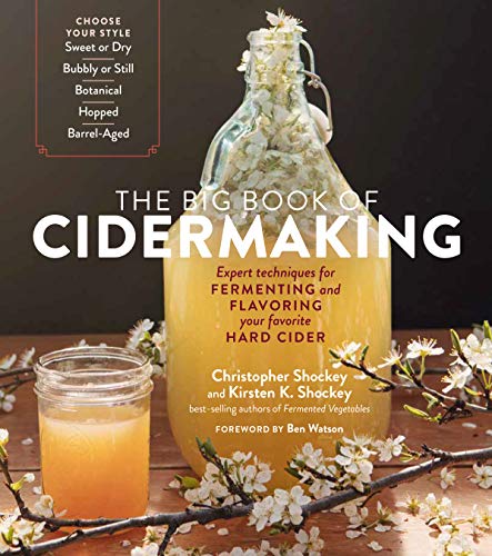 The Big Book Of Cidermaking: Expert Techniques For Fermenting And Flavoring Your Favorite Hard Cider