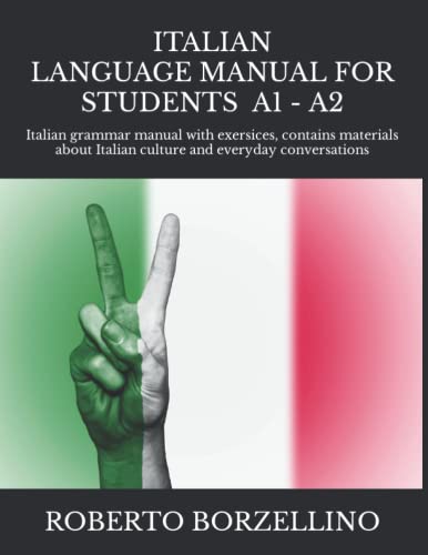 Italian Language Manual For Students - Beginner A1 -: Italian Grammar Manual With Exersices, Contains Materials About Italian Culture And Everyday Con