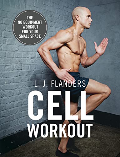 Cell Workout: At Home, No Equipment, Bodyweight Exercises And Workout Plans For Your Small Space