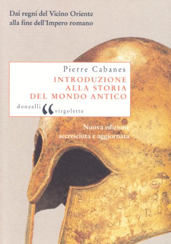 Introduzione Alla Storia Del Mondo Antico. Dai Regni Del Vicino Oriente Alla Fine Dell'Impero Romano