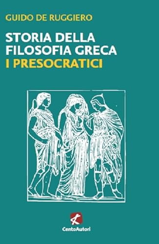 Storia Della Filosofia Greca. I Presocratici
