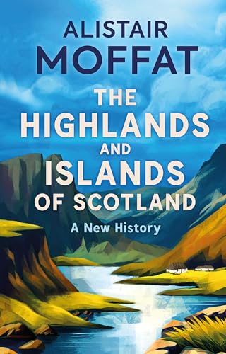 The Highlands And Islands Of Scotland: A New History