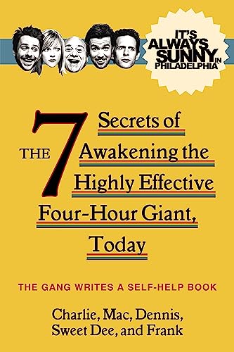 It'S Always Sunny In Philadelphia: The 7 Secrets Of Awakening The Highly Effective Four-Hour Giant, Today