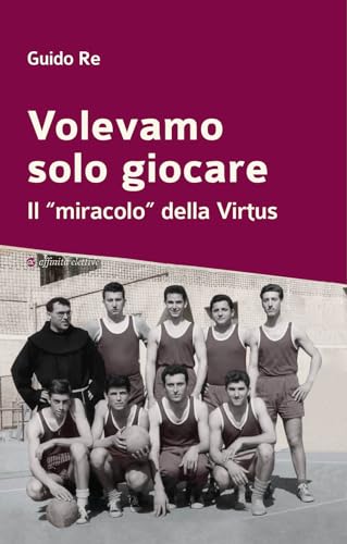 Volevamo Solo Giocare. Il «Miracolo» Della Virtus