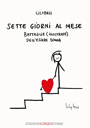 Sette Giorni Al Mese. Battaglie (Illustrate) Dell’Essere Donna. Ediz. Illustrata