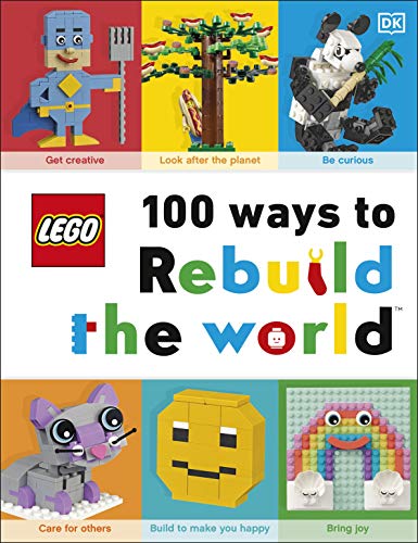 Lego 100 Ways To Rebuild The World: Get Inspired To Make The World An Awesome Place!