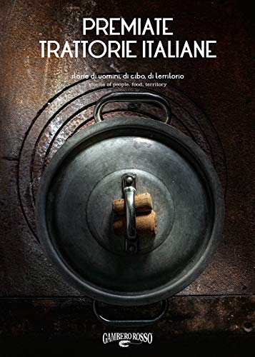 Premiate Trattorie Italiane. Storie Di Uomini, Di Cibo, Di Territorio. Ediz. Italiana E Inglese