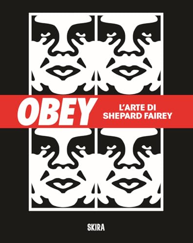 Obey. L'Arte Di Shepard Fairey. Ediz. Illustrata