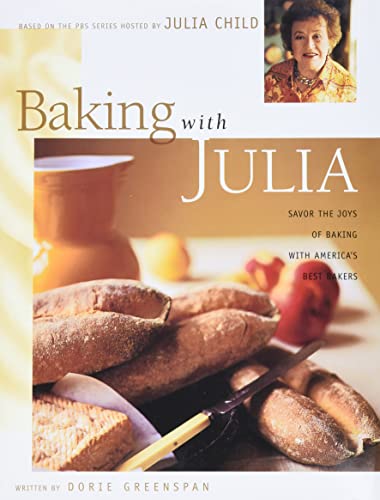 Baking With Julia: Based On The Pbs Series Hosted By Julia Child: Sift, Knead, Flute, Flour, And Savor...