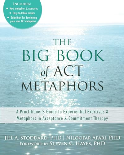 The Big Book Of Act Metaphors: A Practitioner'S Guide To Experiential Exercises And Metaphors In Acceptance And Commitment Therapy