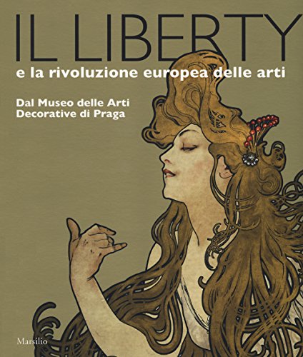 Il Liberty E La Rivoluzione Europea Delle Arti. Dal Museo Delle Arti Decorative Di Praga. Catalogo Della Mostra, (Trieste, 23 Giugno 2017-7 Gennaio 20