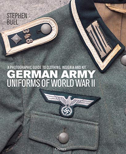 German Army Uniforms Of World War Ii: A Photographic Guide To Clothing, Insignia And Kit