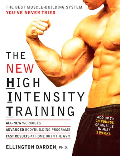 The New High Intensity Training: The Best Muscle-Building System You'Ve Never Tried