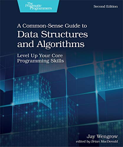 A Common-Sense Guide To Data Structures And Algorithms: Level Up Your Core Programming Skills