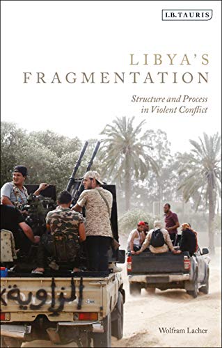 Libya'S Fragmentation: Structure And Process In Violent Conflict