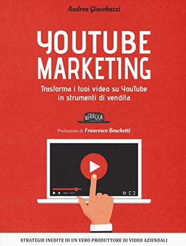 Youtube Marketing. Trasforma I Tuoi Video Su Youtube In Strumenti Di Vendita