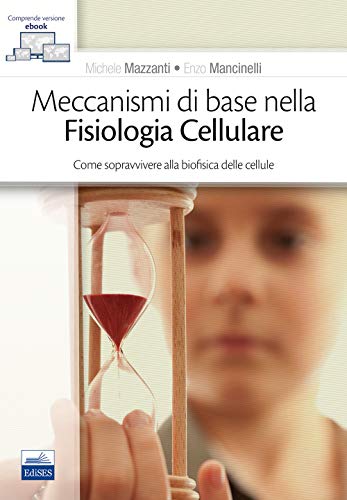 Meccanismi Di Base Nella Fisiologia Cellulare. Come Sopravvivere Alla Biofisica Delle Cellule