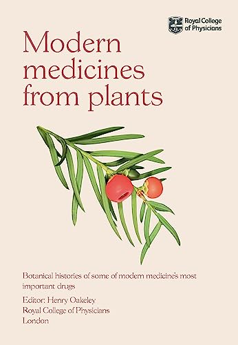 Modern Medicines From Plants: Botanical Histories Of Some Of Modern Medicine’S Most Important Drugs