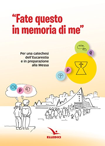 Fate Questo In Memoria Di Me. Per Una Catechesi Dell'Eucaristia In Preparazione Alla Messa Di Prima Comunione