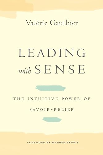 Leading With Sense: The Intuitive Power Of Savoir-Relier
