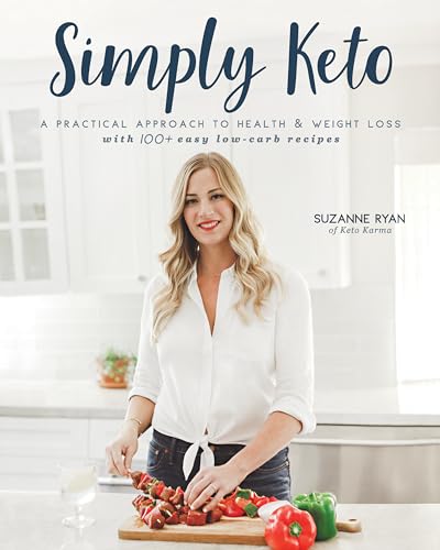 Simply Keto: A Practical Approach To Health & Weight Loss With 100+ Easy Low-Carb Recipes: Volume 1