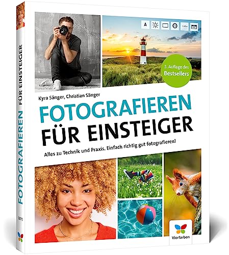 Fotografieren Für Einsteiger: Einfach Fotografieren Lernen. Der Praktische Fotokurs Für Anfänger (Neue Auflage 2023)