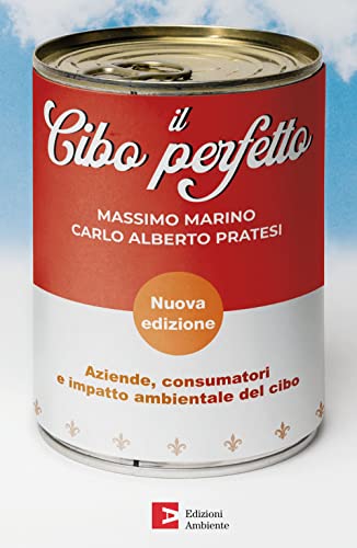 Il Cibo Perfetto. Aziende, Consumatori E Impatto Ambientale Del Cibo. Nuova Ediz.
