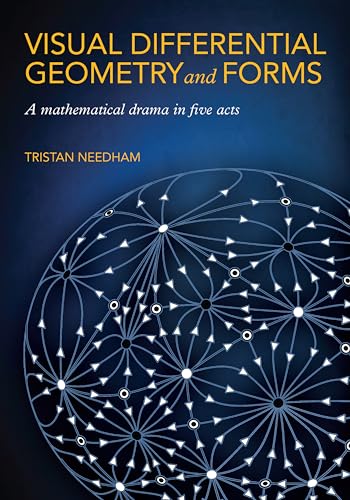 Visual Differential Geometry And Forms: A Mathematical Drama In Five Acts