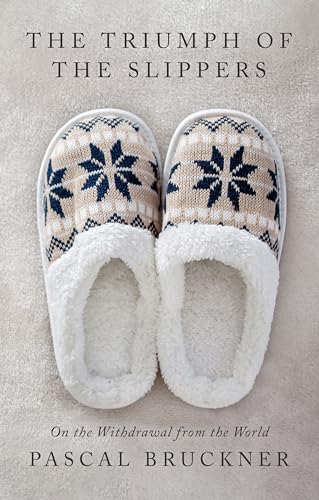 The Triumph Of The Slippers: On The Withdrawal From The World