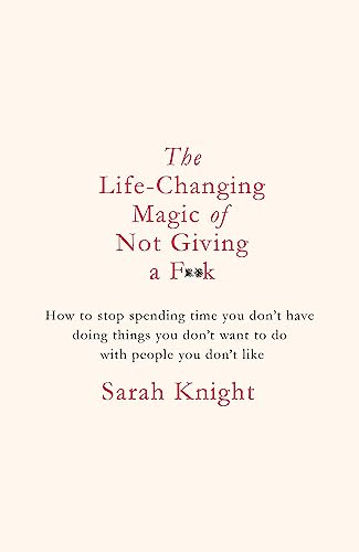 Life-Changing Magic Of Not Giving A F**K: The Bestselling Book Everyone Is Talking About