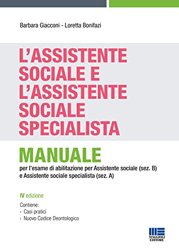 L'Assistente Sociale E L'Assistente Sociale Specialista. Manuale Per La Preparazione All'Esame Di Stato Per Assistente Sociale (Sez. B) E Assistente S
