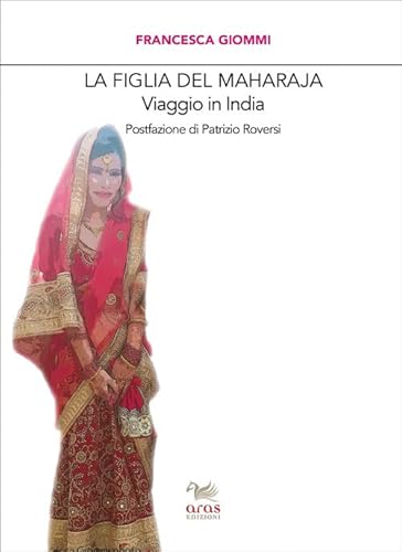 La Figlia Del Maharaja. Viaggio In India