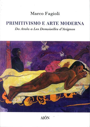 Primitivismo E Arte Moderna. Da Atala A Les Demoiselles D'Avignon