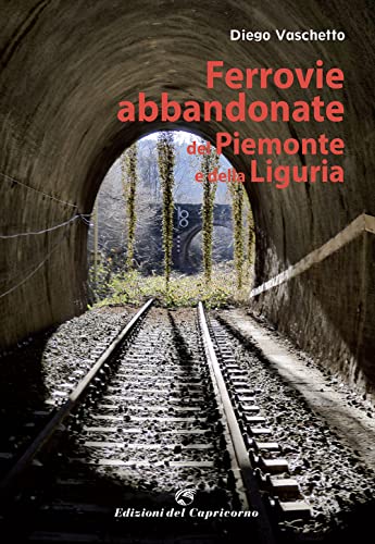 Ferrovie Abbandonate Del Piemonte E Della Liguria