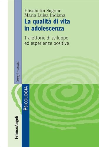 La Qualità Di Vita In Adolescenza. Traiettorie Di Sviluppo Ed Esperienze Positive