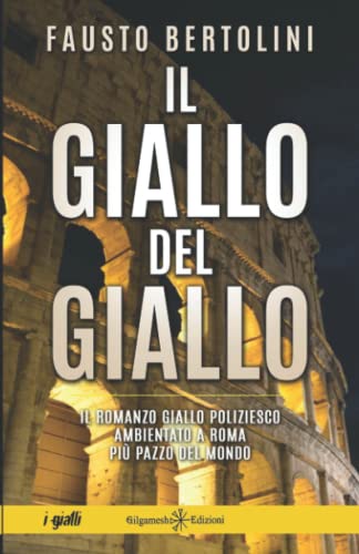 Il Giallo Del Giallo: Un Romanzo Giallo Poliziesco Ambientato A Roma