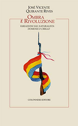 Ombra E Rivoluzione. Variazioni Sul Naturalista Domenico Cirillo