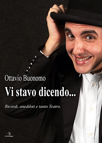 Vi Stavo Dicendo. Ricordi, Aneddoti E Tanto Teatro