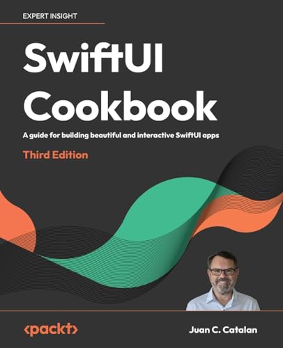 Swiftui Cookbook - Third Edition: A Guide For Building Beautiful And Interactive Swiftui Apps